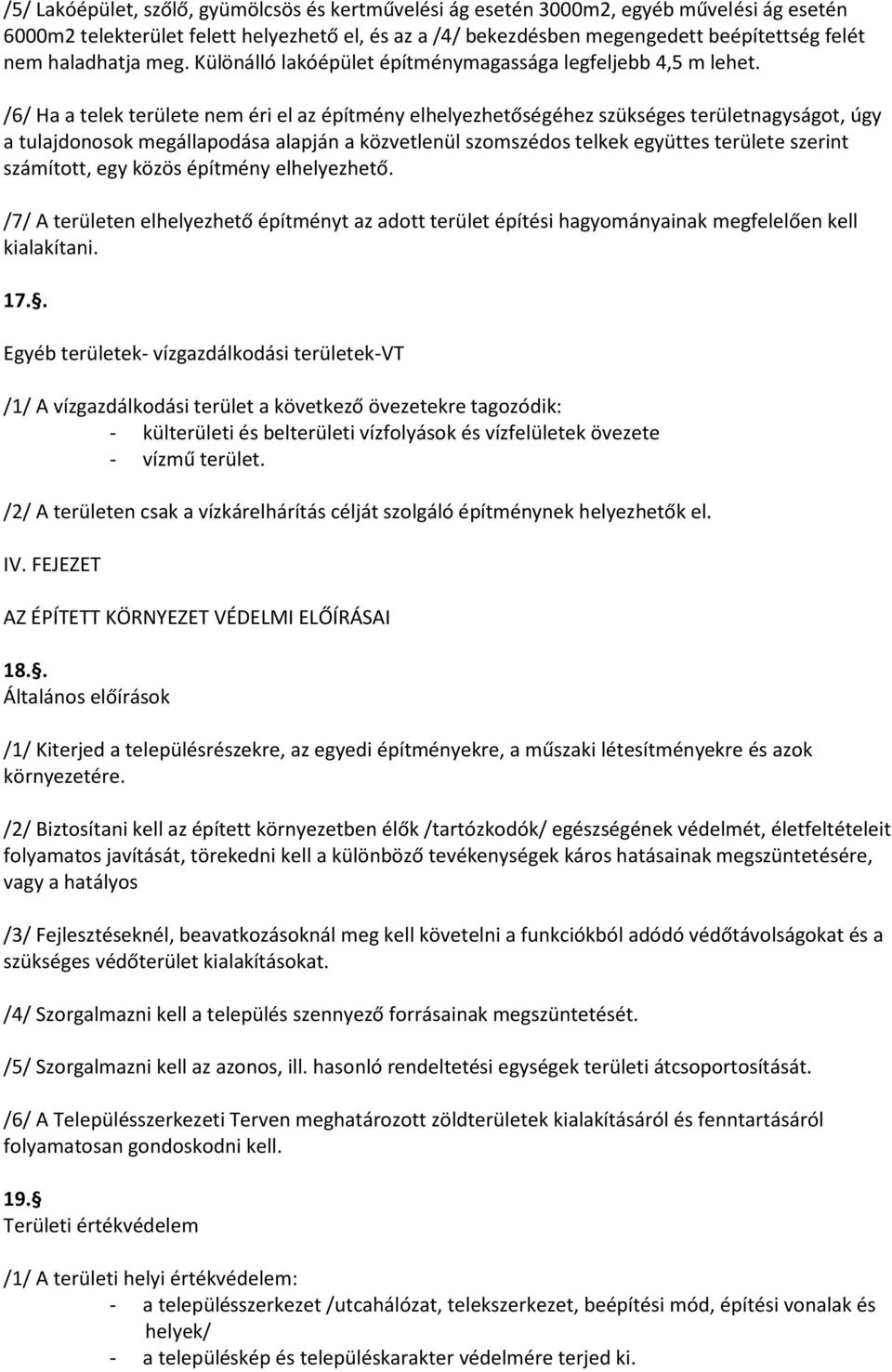 /6/ Ha a telek területe nem éri el az építmény elhelyezhetőségéhez szükséges területnagyságot, úgy a tulajdonosok megállapodása alapján a közvetlenül szomszédos telkek együttes területe szerint