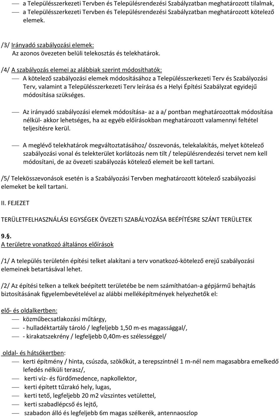 /4/ A szabályozás elemei az alábbiak szerint módosíthatók: A kötelező szabályozási elemek módosításához a Településszerkezeti Terv és Szabályozási Terv, valamint a Településszerkezeti Terv leírása és