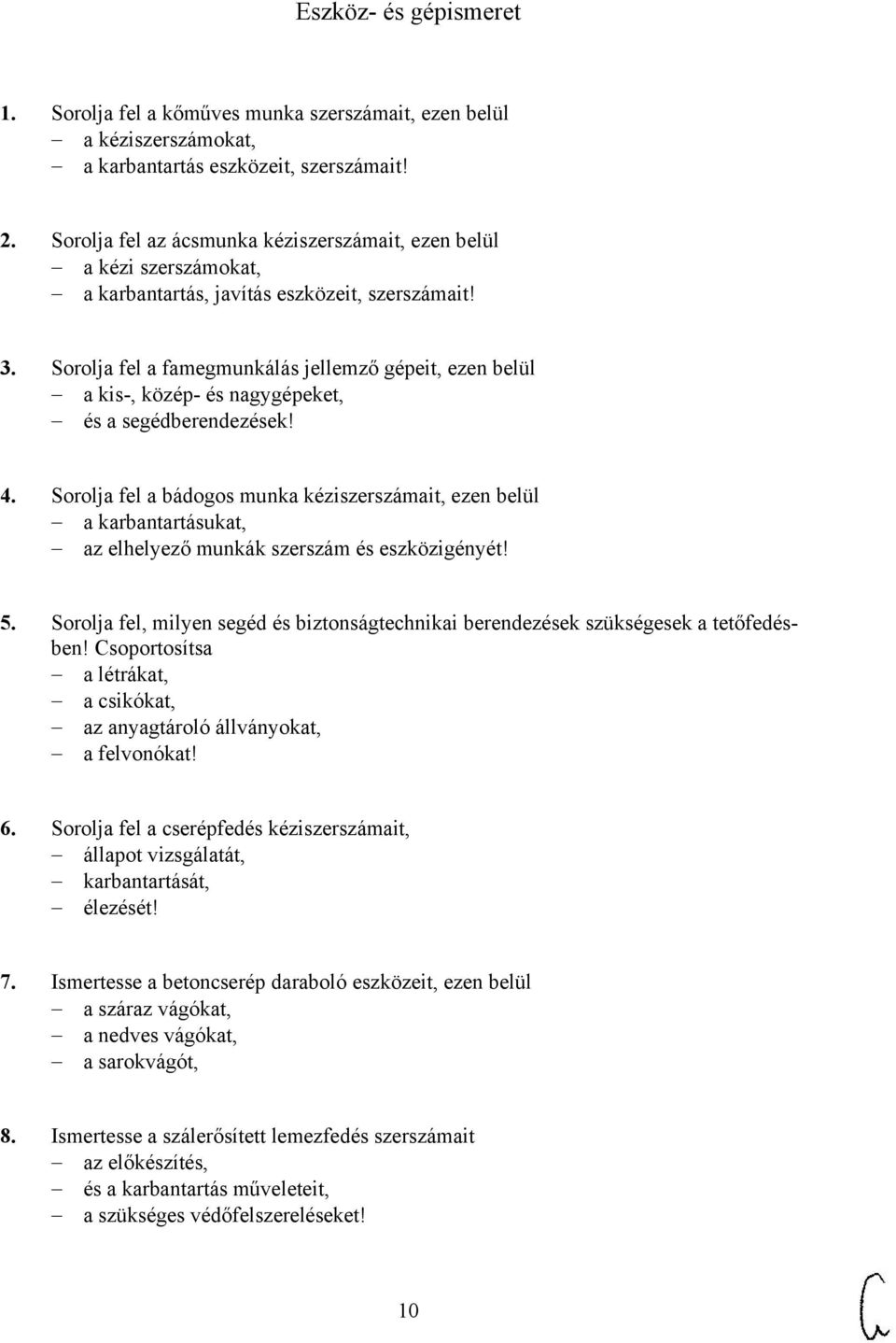 Sorolja fel a famegmunkálás jellemző gépeit, ezen belül a kis-, közép- és nagygépeket, és a segédberendezések! 4.