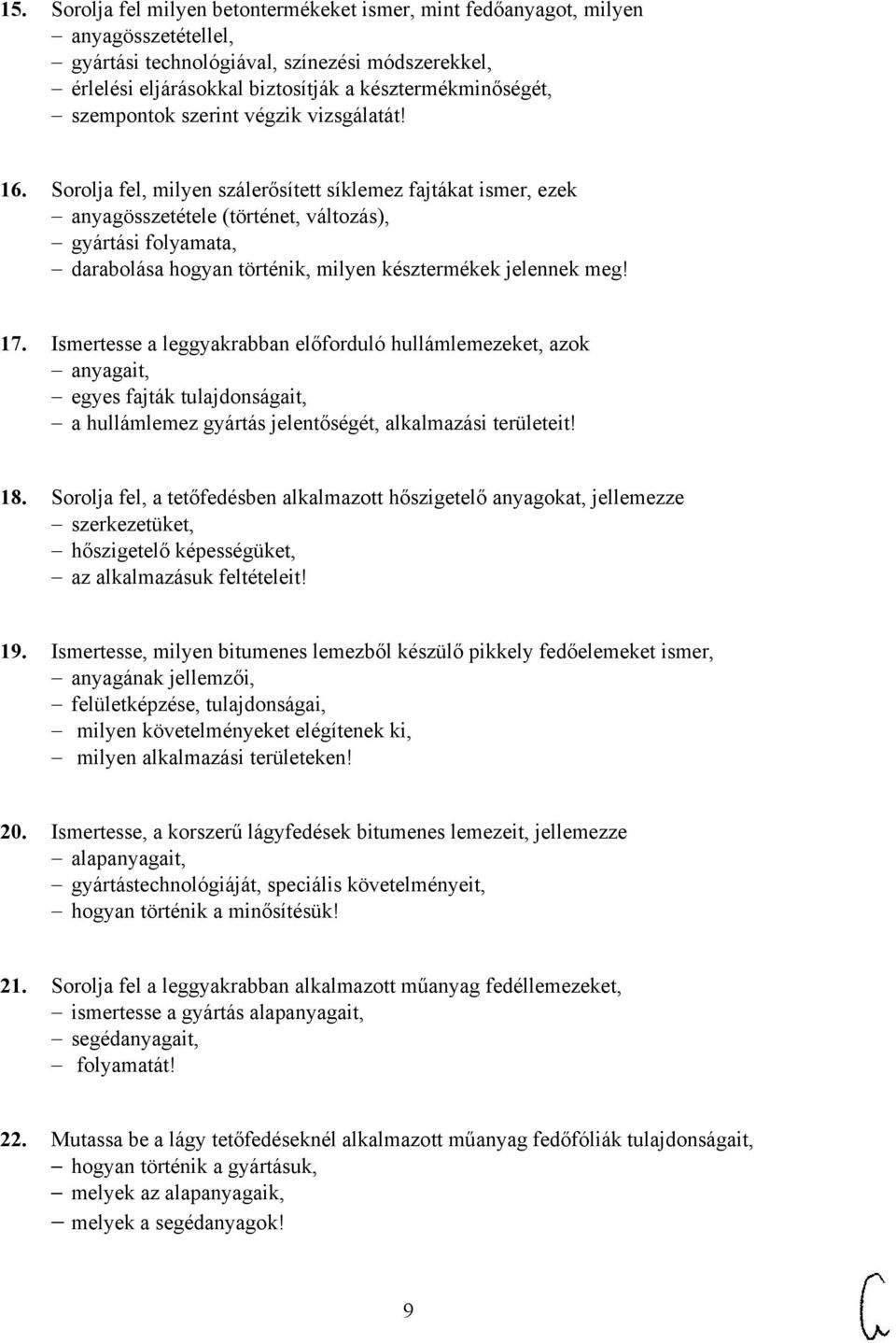 Sorolja fel, milyen szálerősített síklemez fajtákat ismer, ezek anyagösszetétele (történet, változás), gyártási folyamata, darabolása hogyan történik, milyen késztermékek jelennek meg! 17.