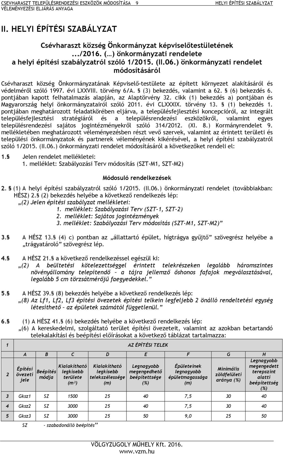 ) önkormányzati rendelet módosításáról Csévharaszt község Önkormányzatának Képviselő-testülete az épített környezet alakításáról és védelméről szóló 1997. évi LXXVIII. törvény 6/A.