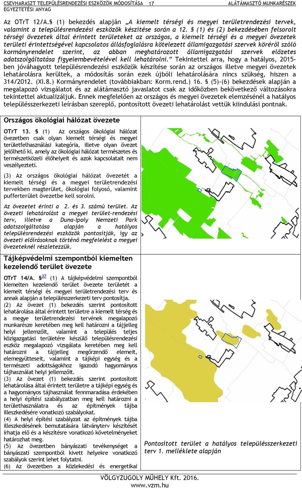 államigazgatási szervek köréről szóló kormányrendelet szerint, az abban meghatározott államigazgatási szervek előzetes adatszolgáltatása figyelembevételével kell lehatárolni.