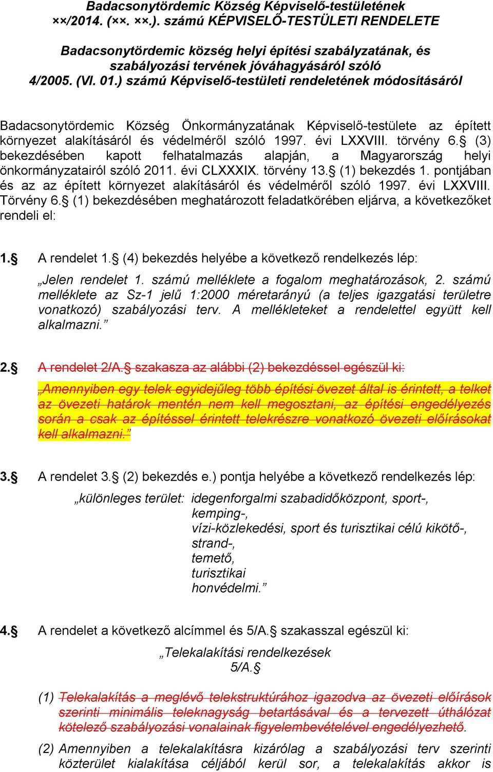 ) számú Képviselő-testületi rendeletének módosításáról Badacsonytördemic Község Önkormányzatának Képviselő-testülete az épített környezet alakításáról és védelméről szóló 1997. évi LXXVIII. törvény 6.