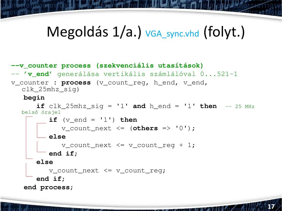 ..521-1 v_counter : process (v_count_reg, h_end, v_end, clk_25mhz_sig) begin if clk_25mhz_sig = '1' and