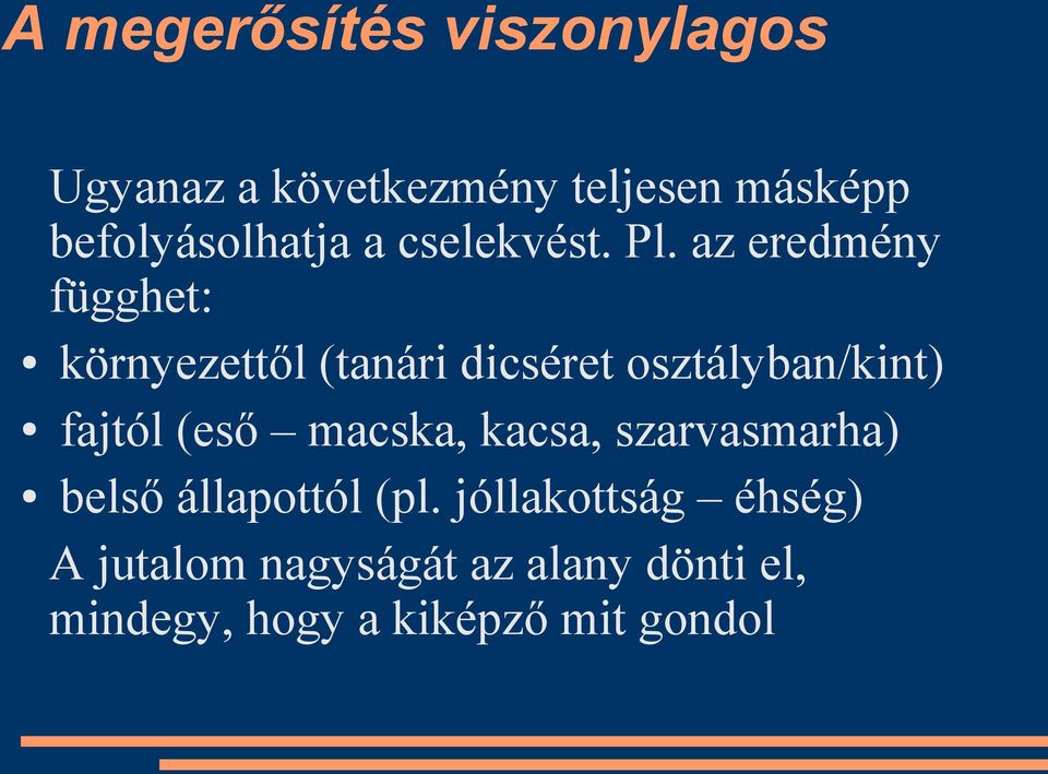 az eredmény függhet: környezettől (tanári dicséret osztályban/kint) fajtól (eső