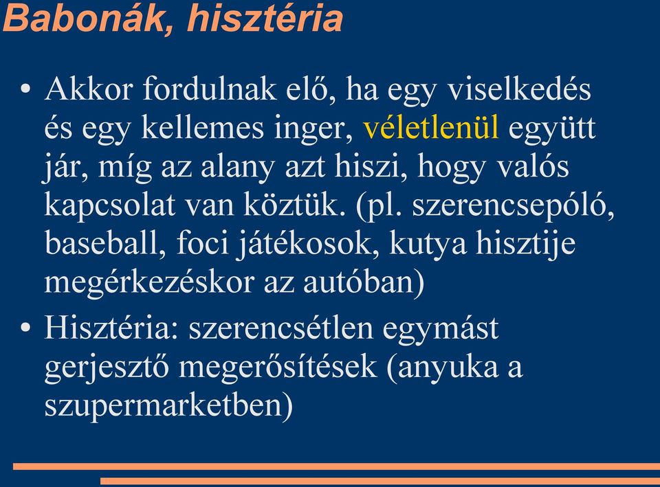 (pl. szerencsepóló, baseball, foci játékosok, kutya hisztije megérkezéskor az