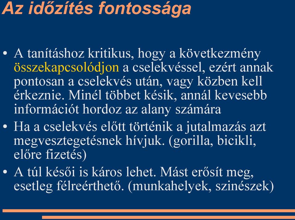 Minél többet késik, annál kevesebb információt hordoz az alany számára Ha a cselekvés előtt történik a