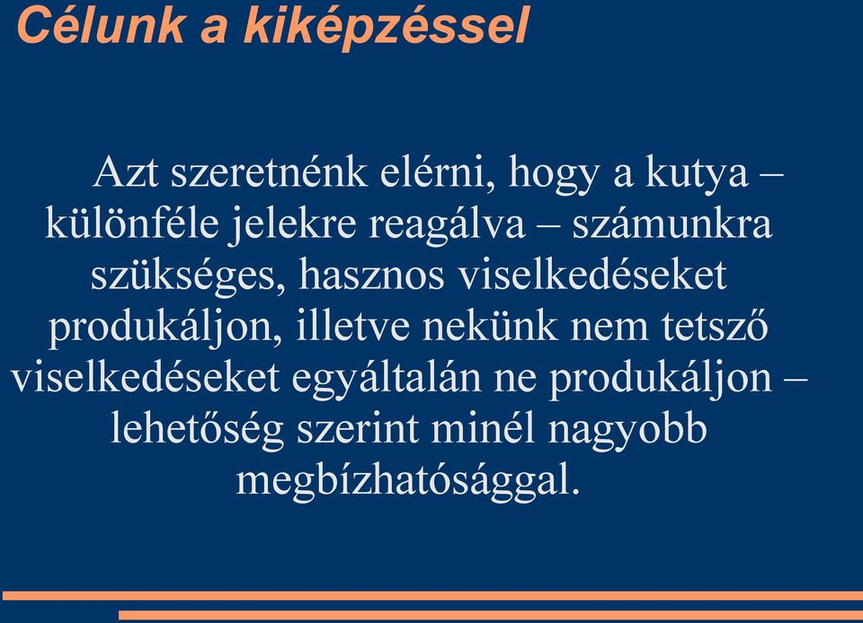 viselkedéseket produkáljon, illetve nekünk nem tetsző