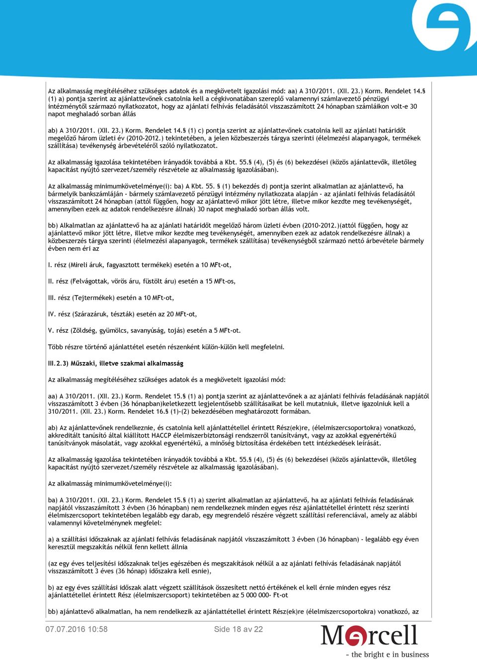 visszaszámított 24 hónapban számláikon volt-e 30 napot meghaladó sorban állás ab) A 310/2011. (XII. 23.) Korm. Rendelet 14.