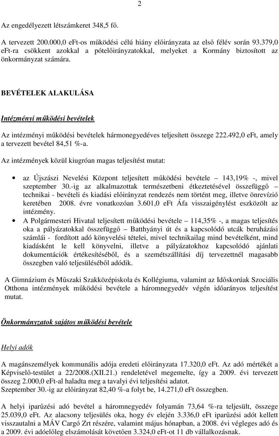 BEVÉTELEK ALAKULÁSA Intézményi működési bevételek Az intézményi működési bevételek hármonegyedéves teljesített összege 222.492,0 eft, amely a tervezett bevétel 84,51 %-a.