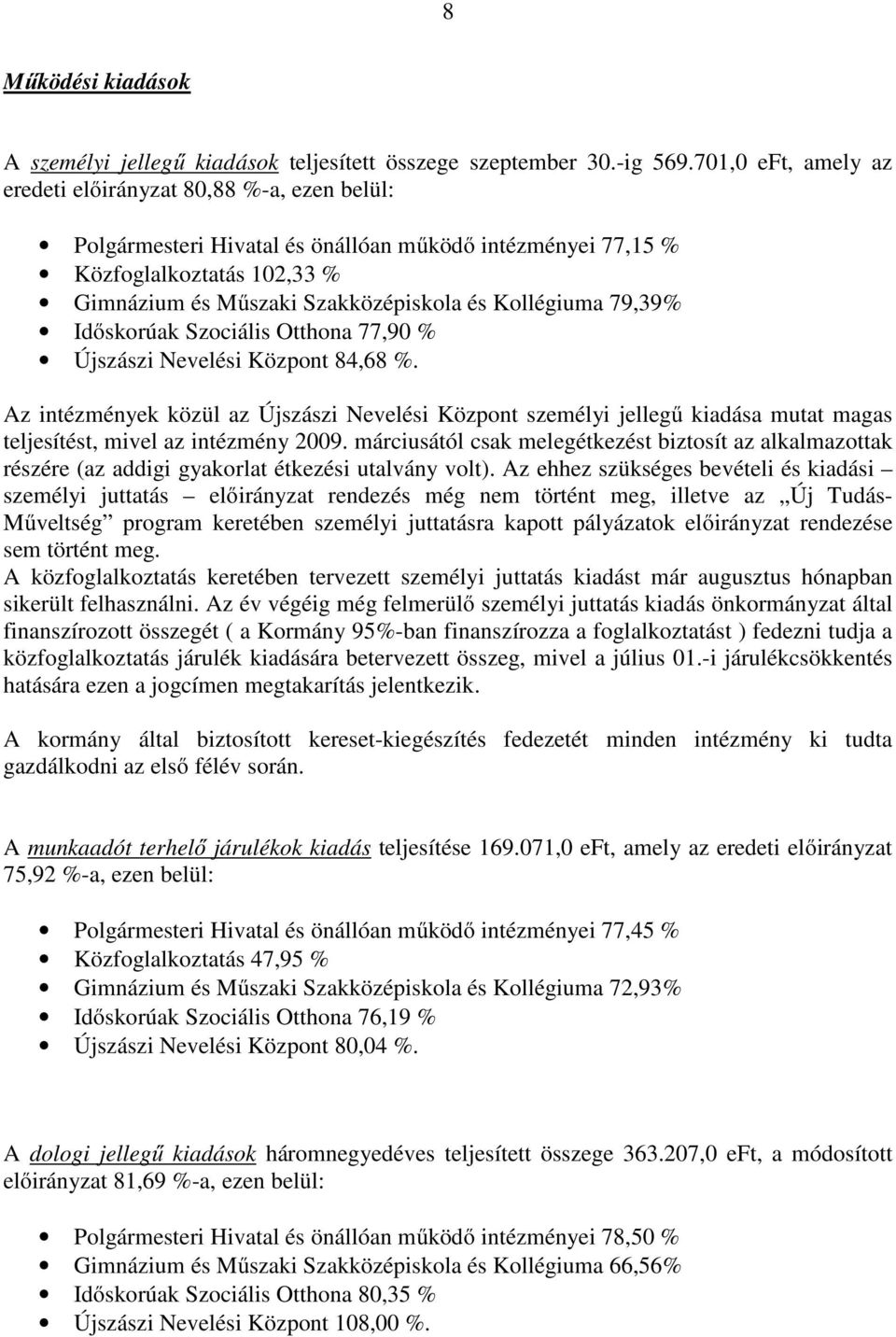 Kollégiuma 79,39% Időskorúak Szociális Otthona 77,90 % Újszászi Nevelési Központ 84,68 %.