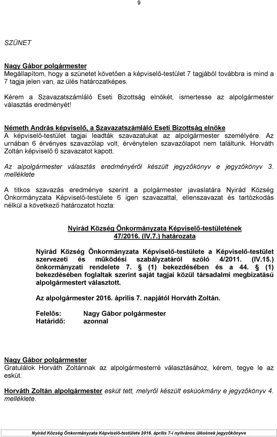 Németh András képviselő, a Szavazatszámláló Eseti Bizottság elnöke A képviselő-testület tagjai leadták szavazatukat az alpolgármester személyére.
