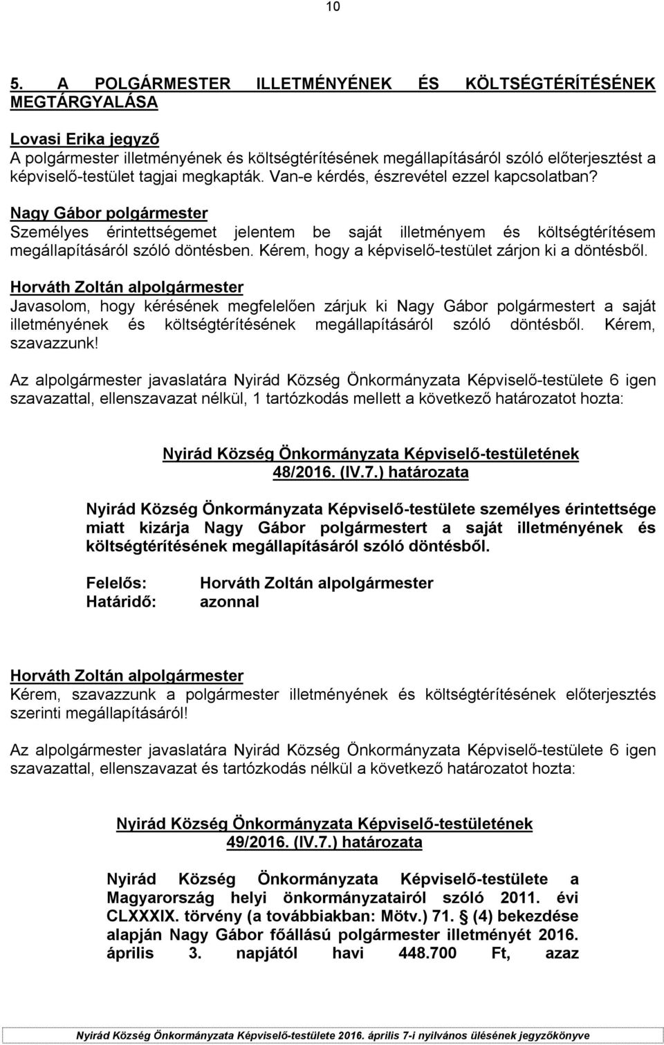 Kérem, hogy a képviselő-testület zárjon ki a döntésből.