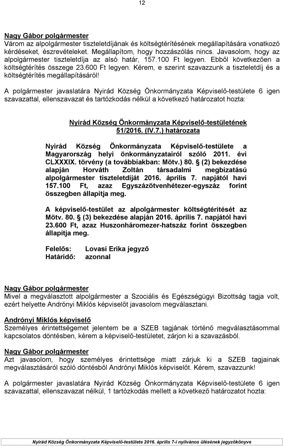 Kérem, e szerint szavazzunk a tiszteletdíj és a költségtérítés megállapításáról!