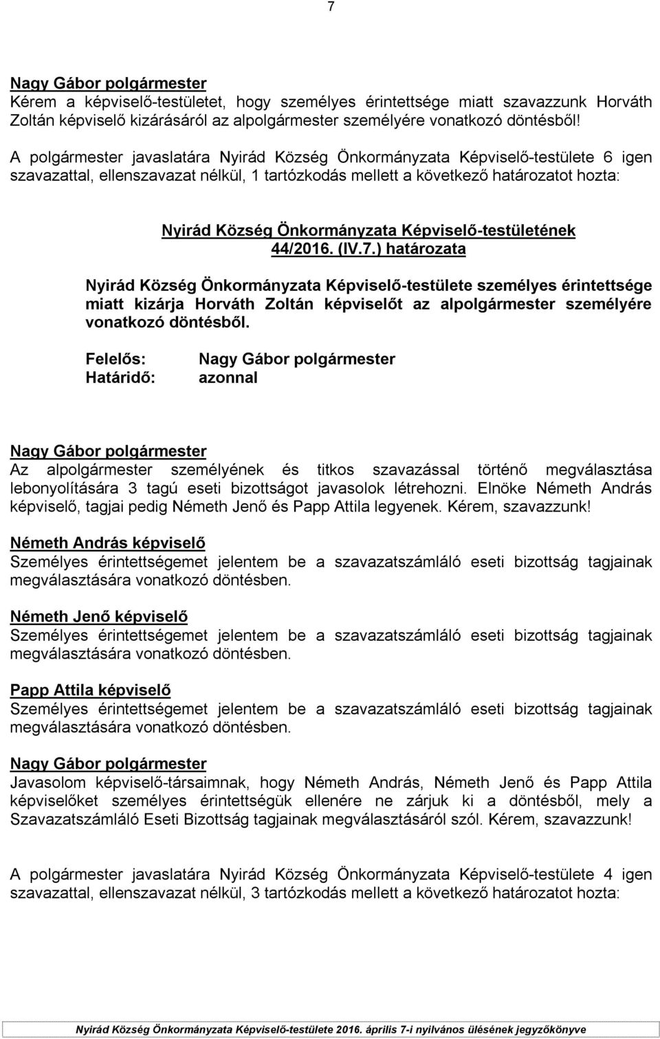 ) határozata Nyirád Község Önkormányzata Képviselő-testülete személyes érintettsége miatt kizárja Horváth Zoltán képviselőt az alpolgármester személyére vonatkozó döntésből.