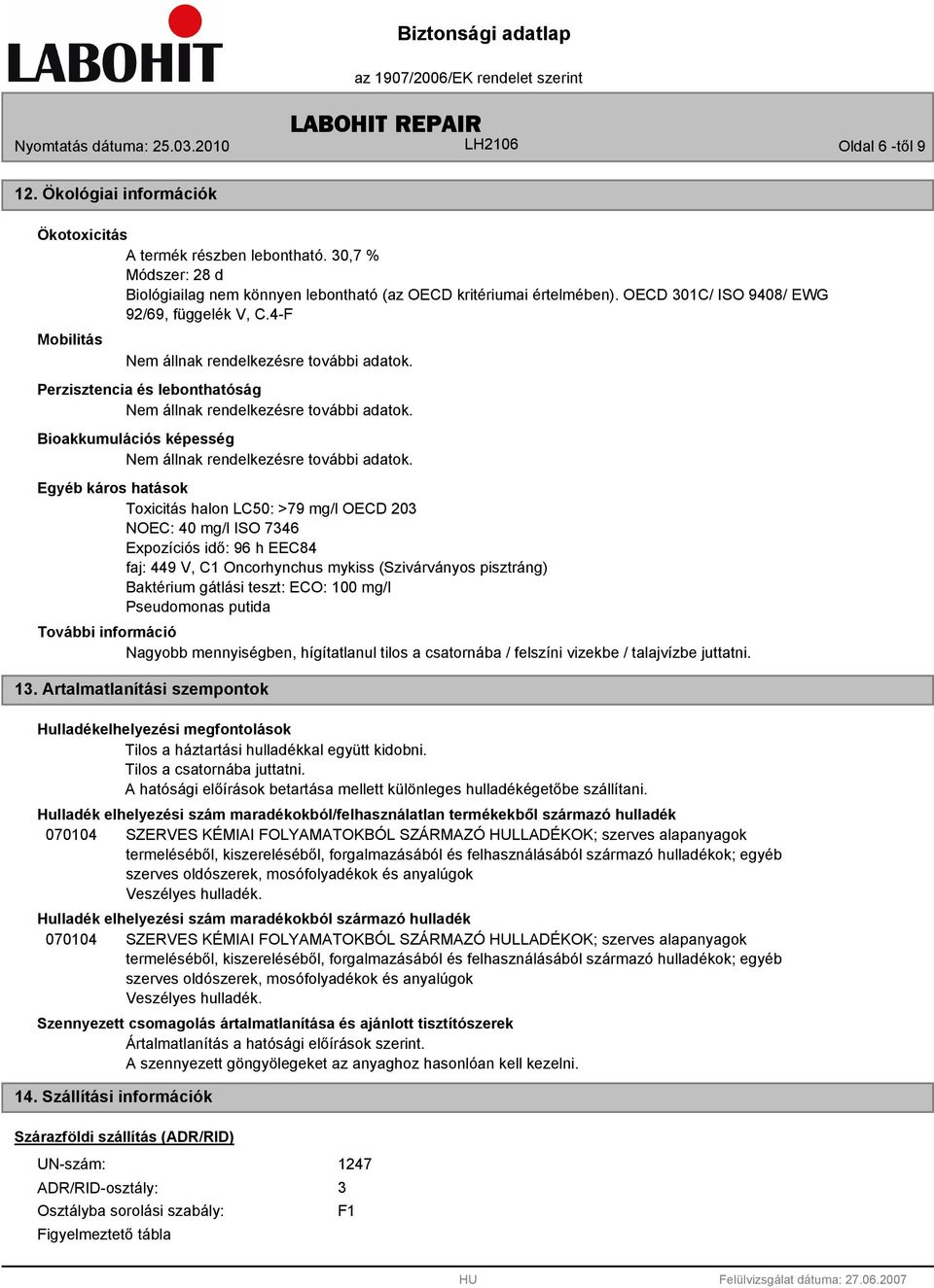 Bioakkumulációs képesség Nem állnak rendelkezésre további adatok.