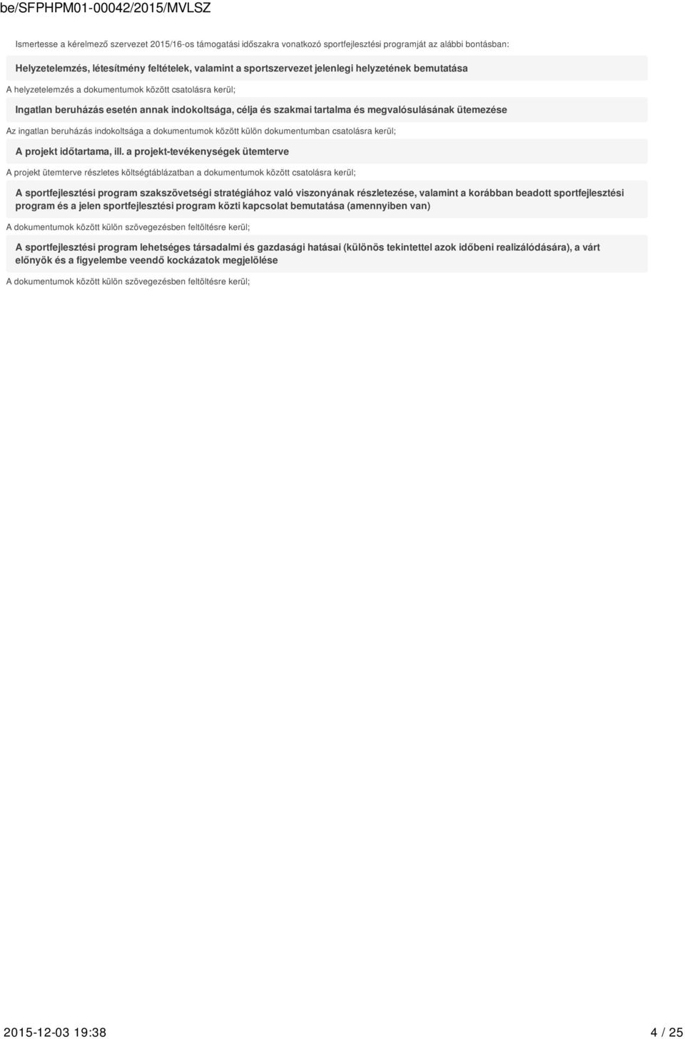 beruházás indokoltsága a dokumentumok között külön dokumentumban csatolásra kerül; A projekt időtartama, ill.