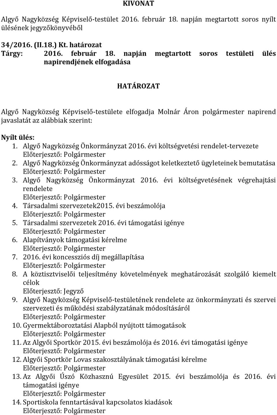 Algyő Nagyközség Önkormányzat 2016. évi költségvetési rendelet-tervezete Előterjesztő: Polgármester 2.