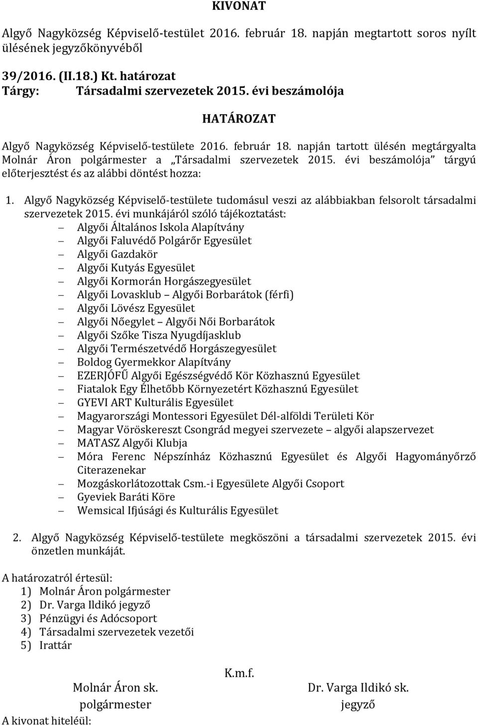 Algyő Nagyközség Képviselő-testülete tudomásul veszi az alábbiakban felsorolt társadalmi szervezetek 2015.