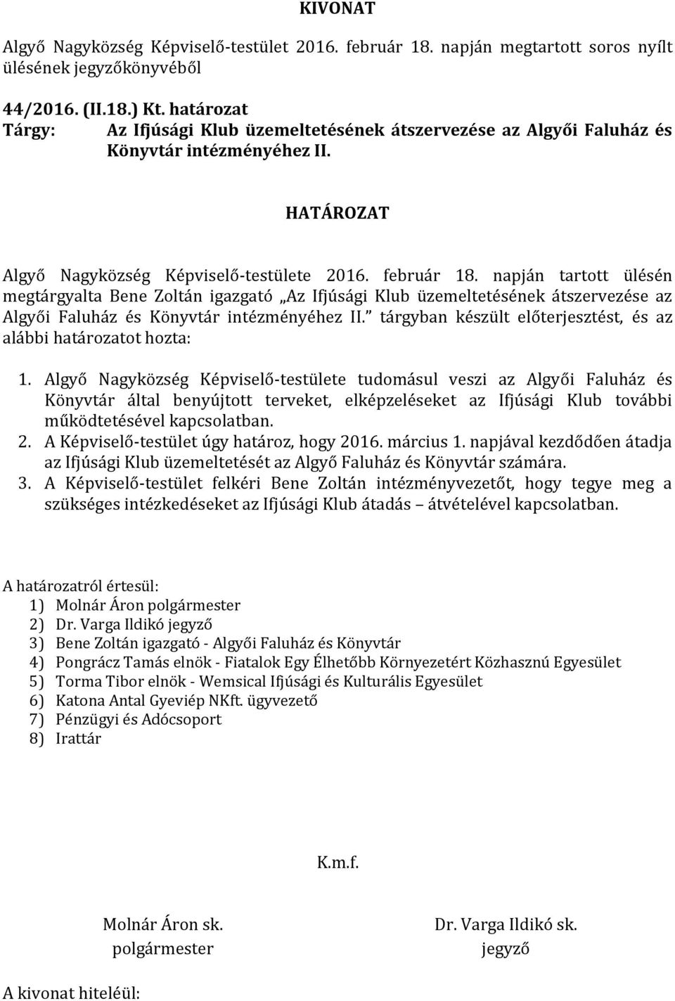 tárgyban készült előterjesztést, és az alábbi határozatot hozta: 1.