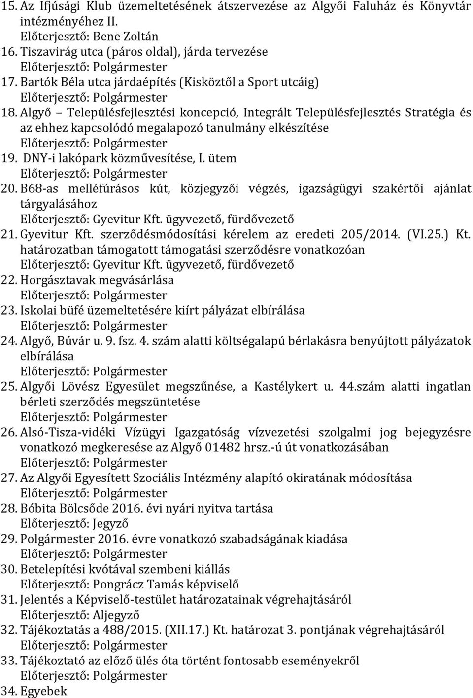 Algyő Településfejlesztési koncepció, Integrált Településfejlesztés Stratégia és az ehhez kapcsolódó megalapozó tanulmány elkészítése Előterjesztő: Polgármester 19. DNY-i lakópark közművesítése, I.