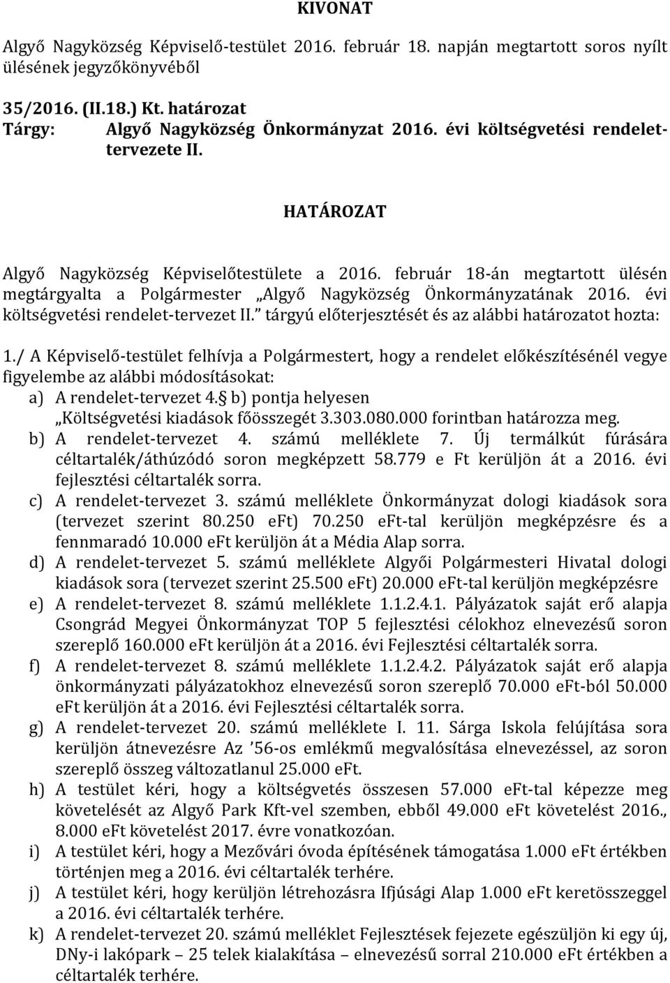 / A Képviselő-testület felhívja a Polgármestert, hogy a rendelet előkészítésénél vegye figyelembe az alábbi módosításokat: a) A rendelet-tervezet 4.