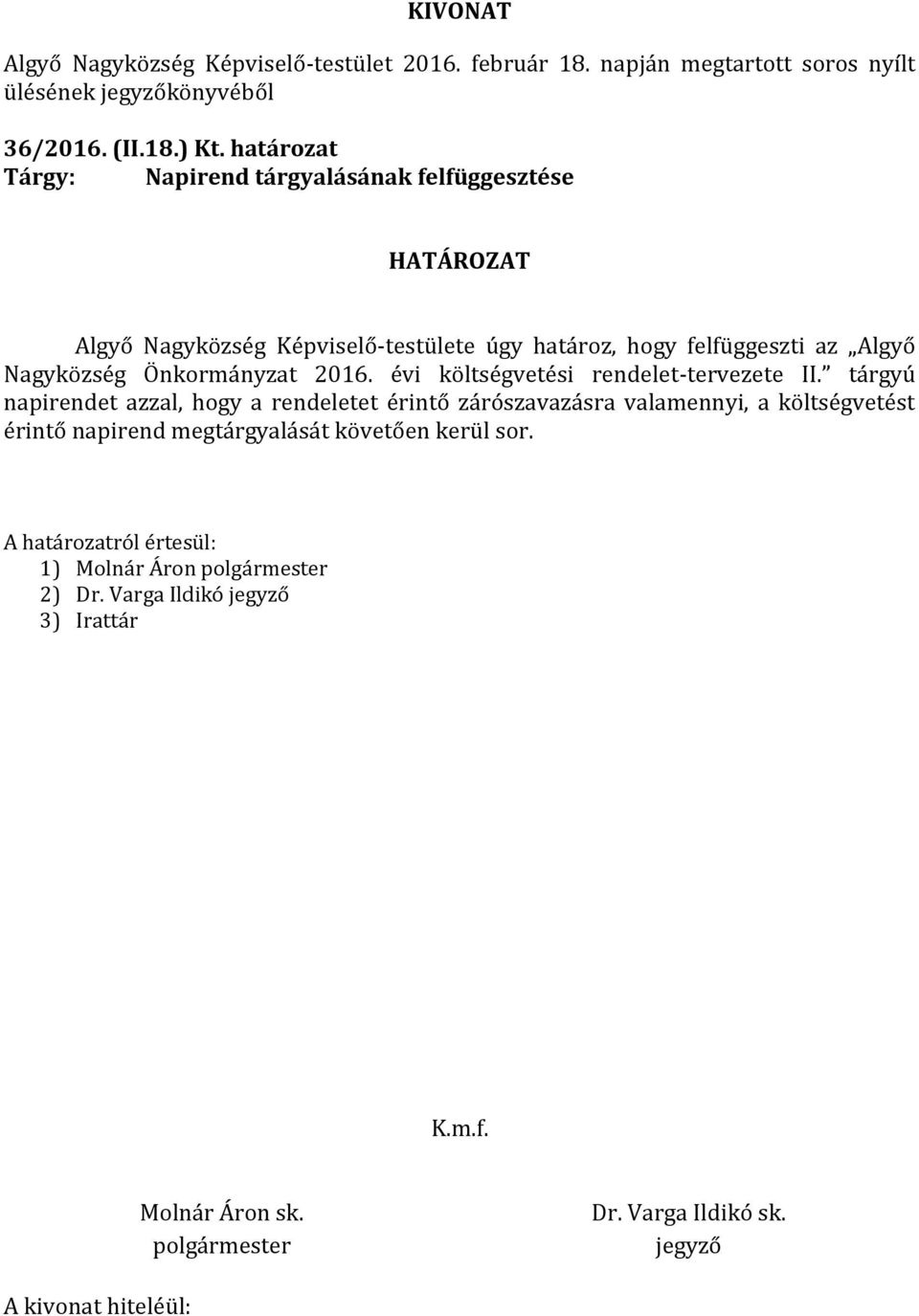 hogy felfüggeszti az Algyő Nagyközség Önkormányzat 2016. évi költségvetési rendelet-tervezete II.