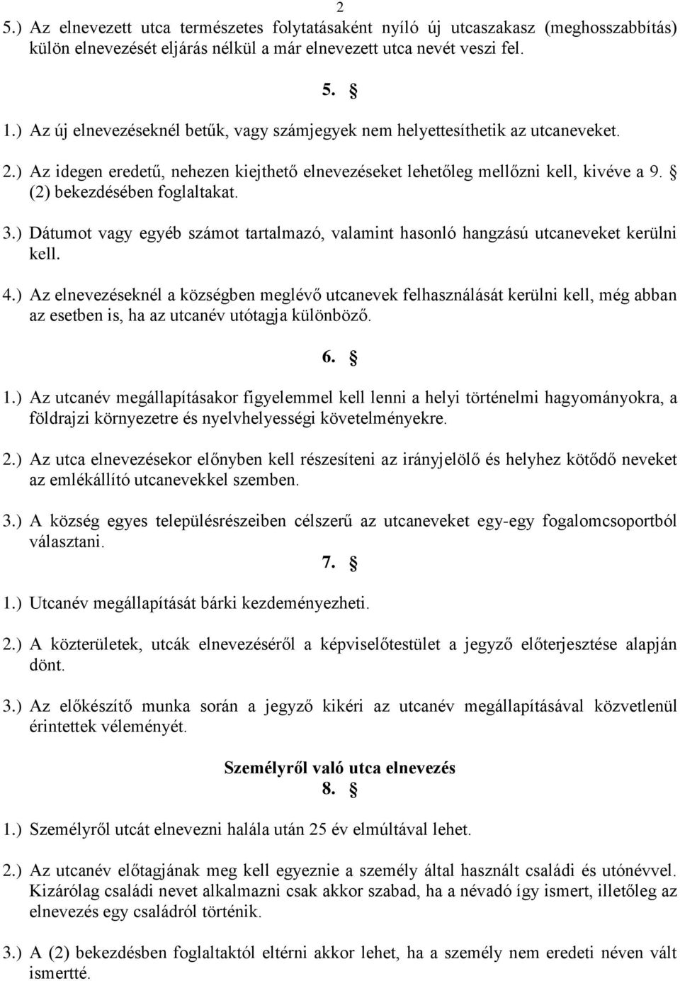 (2) bekezdésében foglaltakat. 3.) Dátumot vagy egyéb számot tartalmazó, valamint hasonló hangzású utcaneveket kerülni kell. 4.