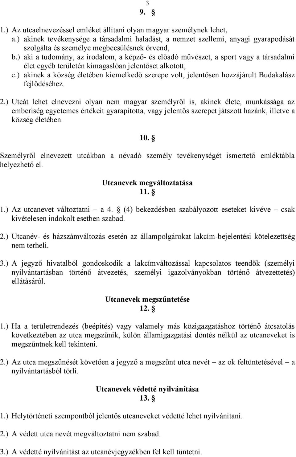 ) aki a tudomány, az irodalom, a képző- és előadó művészet, a sport vagy a társadalmi élet egyéb területén kimagaslóan jelentőset alkotott, c.