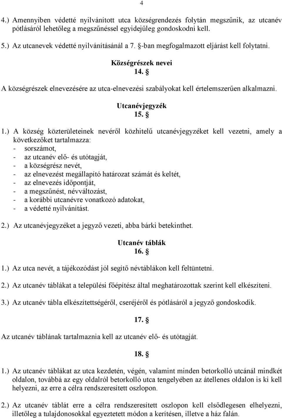 . A községrészek elnevezésére az utca-elnevezési szabályokat kell értelemszerűen alkalmazni. Utcanévjegyzék 15