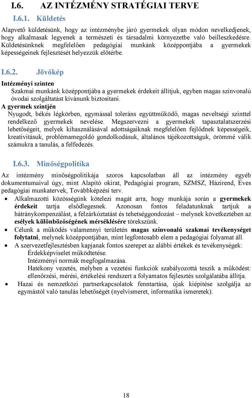 beilleszkedésre. Küldetésünknek megfelelően pedagógiai munkánk középpontjába a gyermekek képességeinek fejlesztését helyezzük előtérbe. I.6.2.