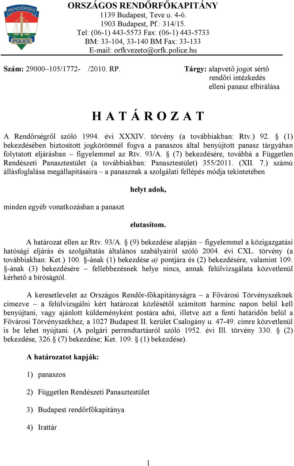 (1) bekezdésében biztosított jogkörömnél fogva a panaszos által benyújtott panasz tárgyában folytatott eljárásban figyelemmel az Rtv. 93/A.