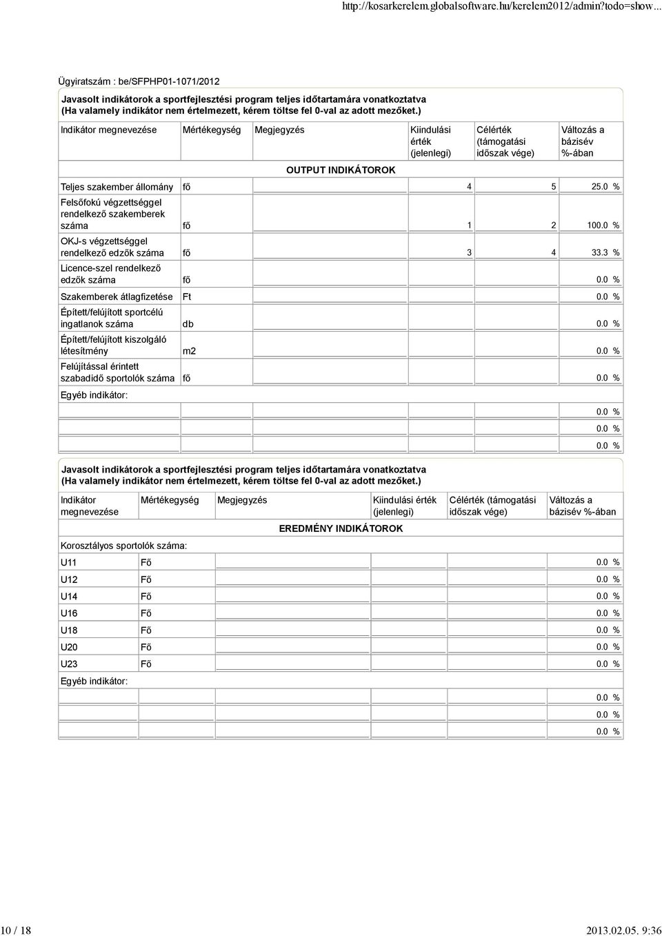 Licence-szel rendelkező edzők száma Szakemberek átlagfizetése Épített/felújított sportcélú ingatlanok száma Épített/felújított kiszolgáló létesítmény Felújítással érintett szabadidő sportolók száma