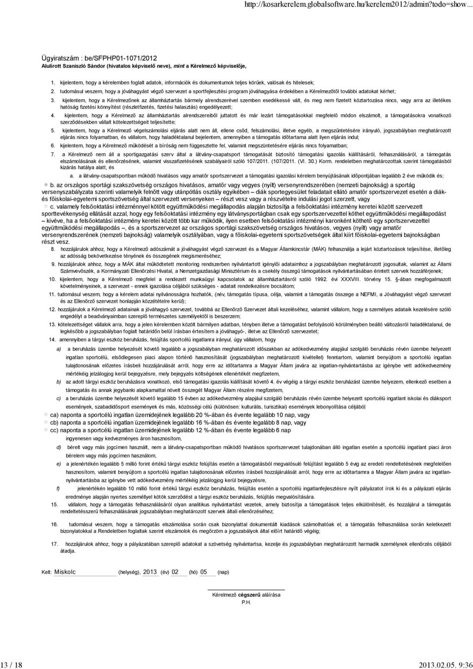 tudomásul veszem, hogy a jóváhagyást végző szervezet a sportfejlesztési program jóváhagyása érdekében a Kérelmezőtől további adatokat kérhet; 3.