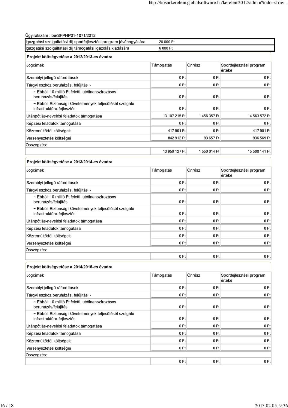 Jogcímek Támogatás Önrész Sportfejlesztési program értéke Személyi jellegű ráfordítások Tárgyi eszköz beruházás, felújítás ~ ~ Ebből: 10 millió Ft feletti, utófinanszírozásos beruházás/felújítás ~