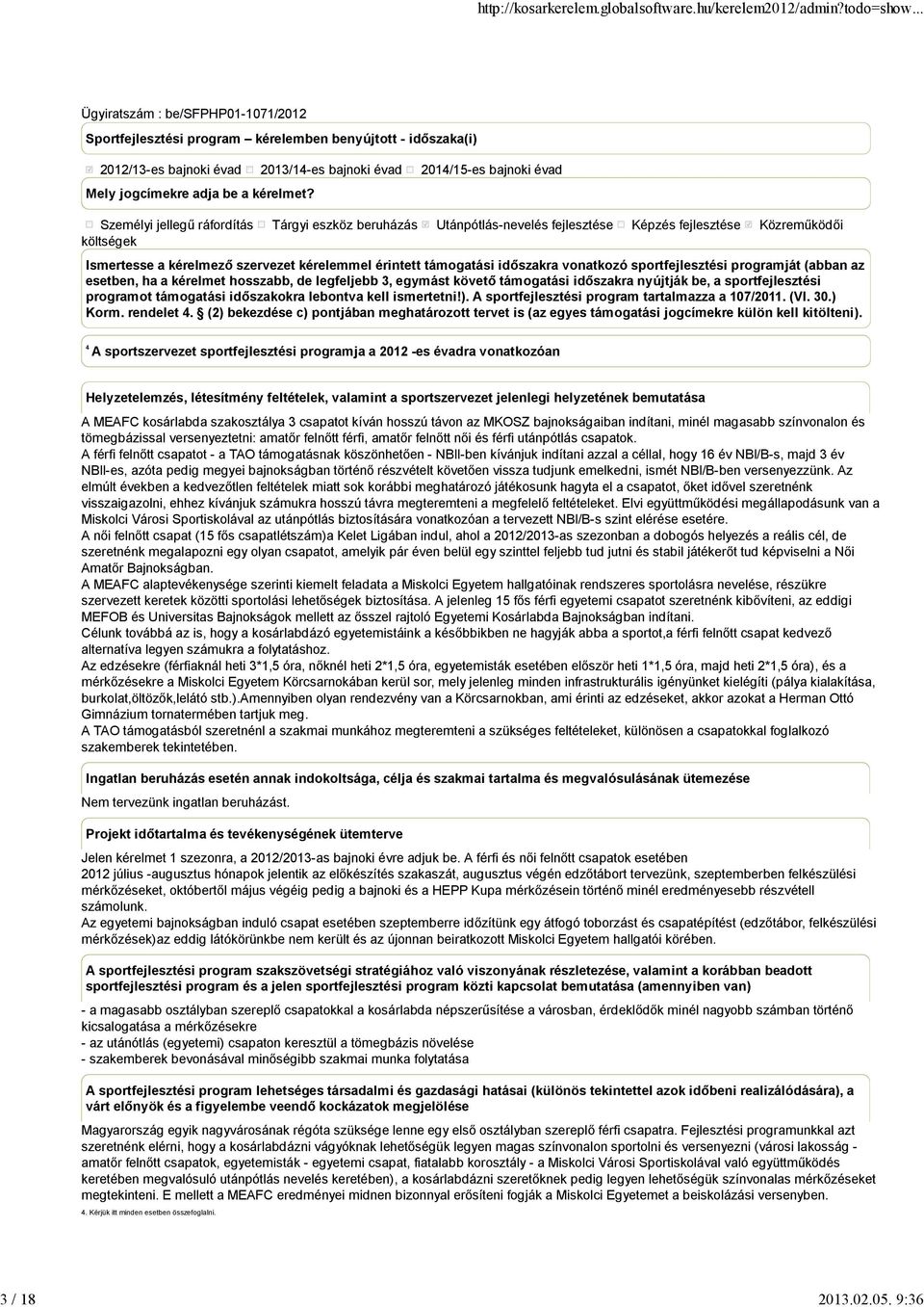 vonatkozó sportfejlesztési programját (abban az esetben, ha a kérelmet hosszabb, de legfeljebb 3, egymást követő támogatási időszakra nyújtják be, a sportfejlesztési programot támogatási időszakokra