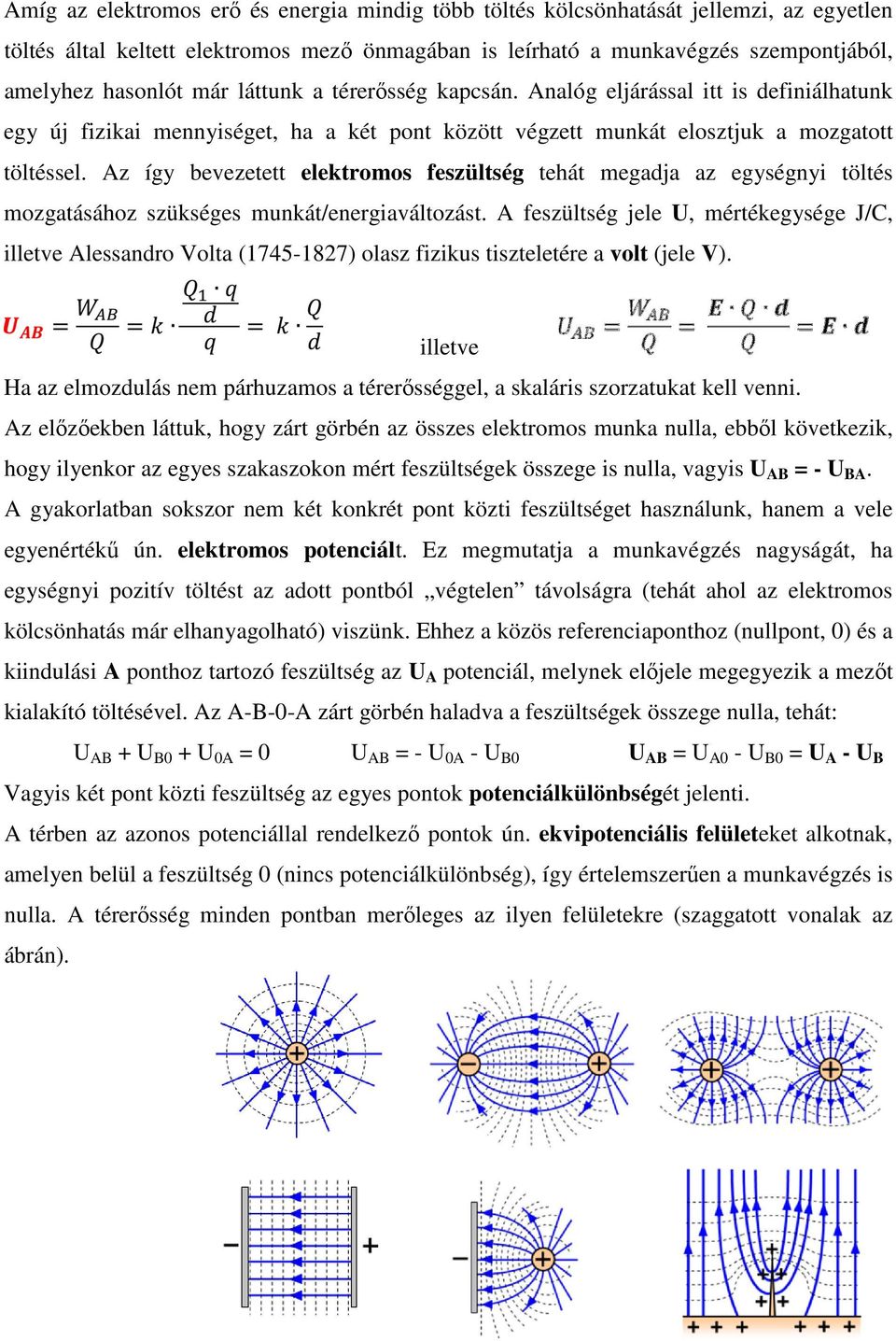 Az így bevezetett elektromos feszültség tehát megadja az egységnyi töltés mozgatásához szükséges munkát/energiaváltozást.