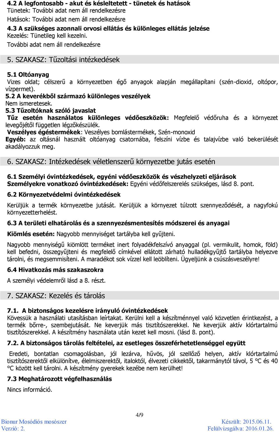 1 Oltóanyag Vizes oldat; célszerű a környezetben égő anyagok alapján megállapítani (szén-dioxid, oltópor, vízpermet). 5.