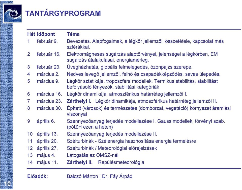 Nedves levegő jellemzői, felhő és csapadékképződés, savas ülepedés. 5 március 9. Légkör sztatikája, troposzféra modellek.