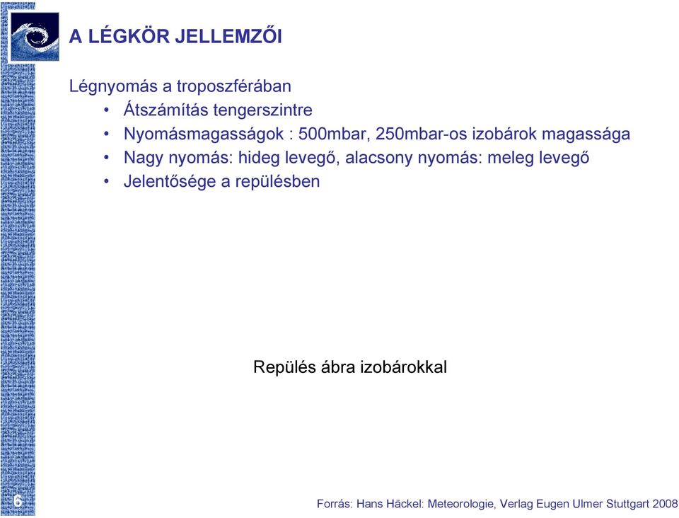 levegő, alacsony nyomás: meleg levegő Jelentősége a repülésben Repülés ábra