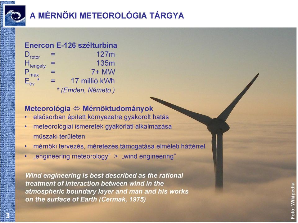 mérnöki tervezés, méretezés támogatása elméleti háttérrel engineering meteorology > wind engineering 3 Wind engineering is best described as the