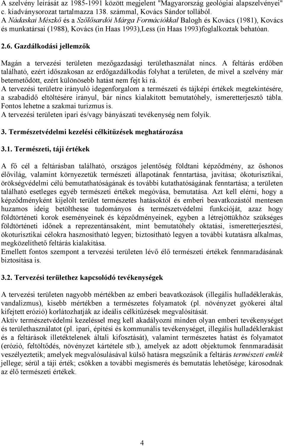 Gazdálkodási jellemzők Magán a tervezési területen mezőgazdasági területhasználat nincs.