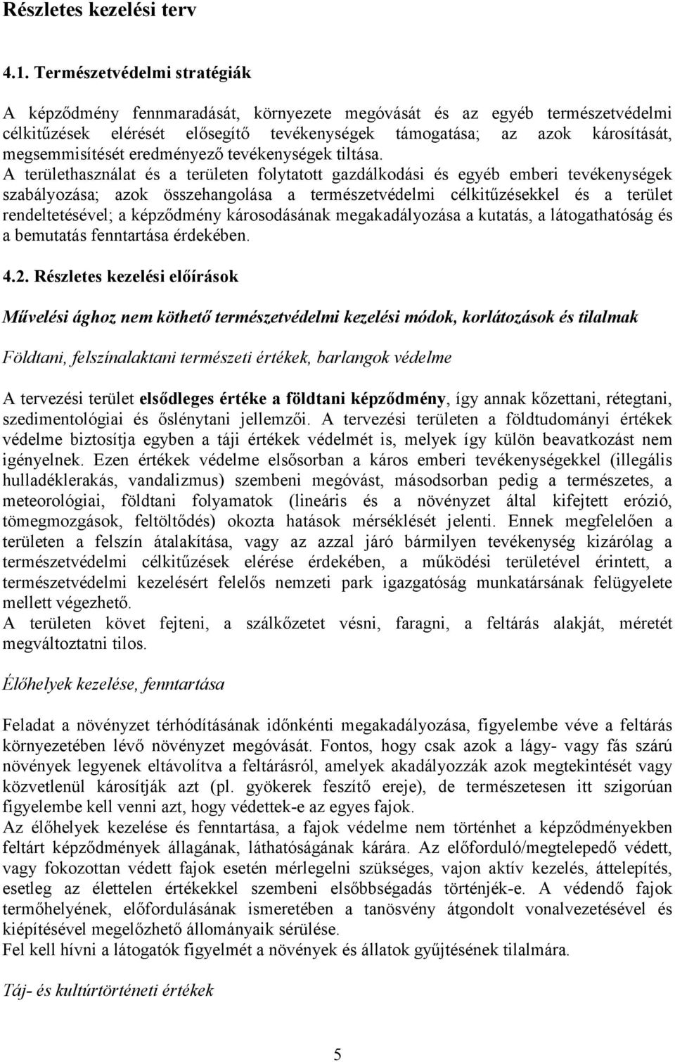 megsemmisítését eredményező tevékenységek tiltása.