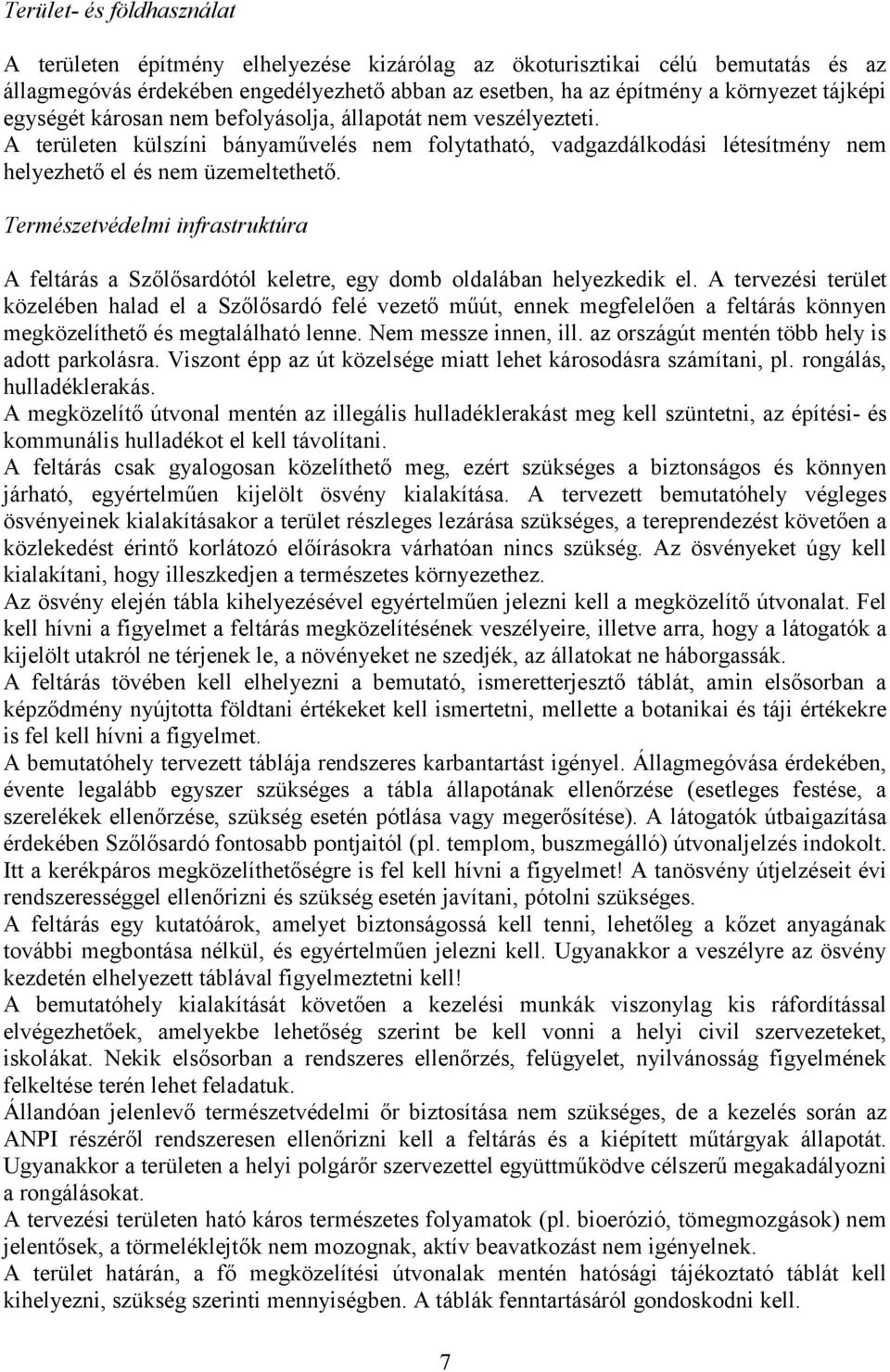 Természetvédelmi infrastruktúra A feltárás a Szőlősardótól keletre, egy domb oldalában helyezkedik el.