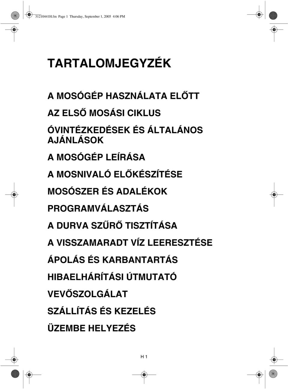 MOSÁSI CIKLUS ÓVINTÉZKEDÉSEK ÉS ÁLTALÁNOS AJÁNLÁSOK A MOSÓGÉP LEÍRÁSA A MOSNIVALÓ ELŐKÉSZÍTÉSE