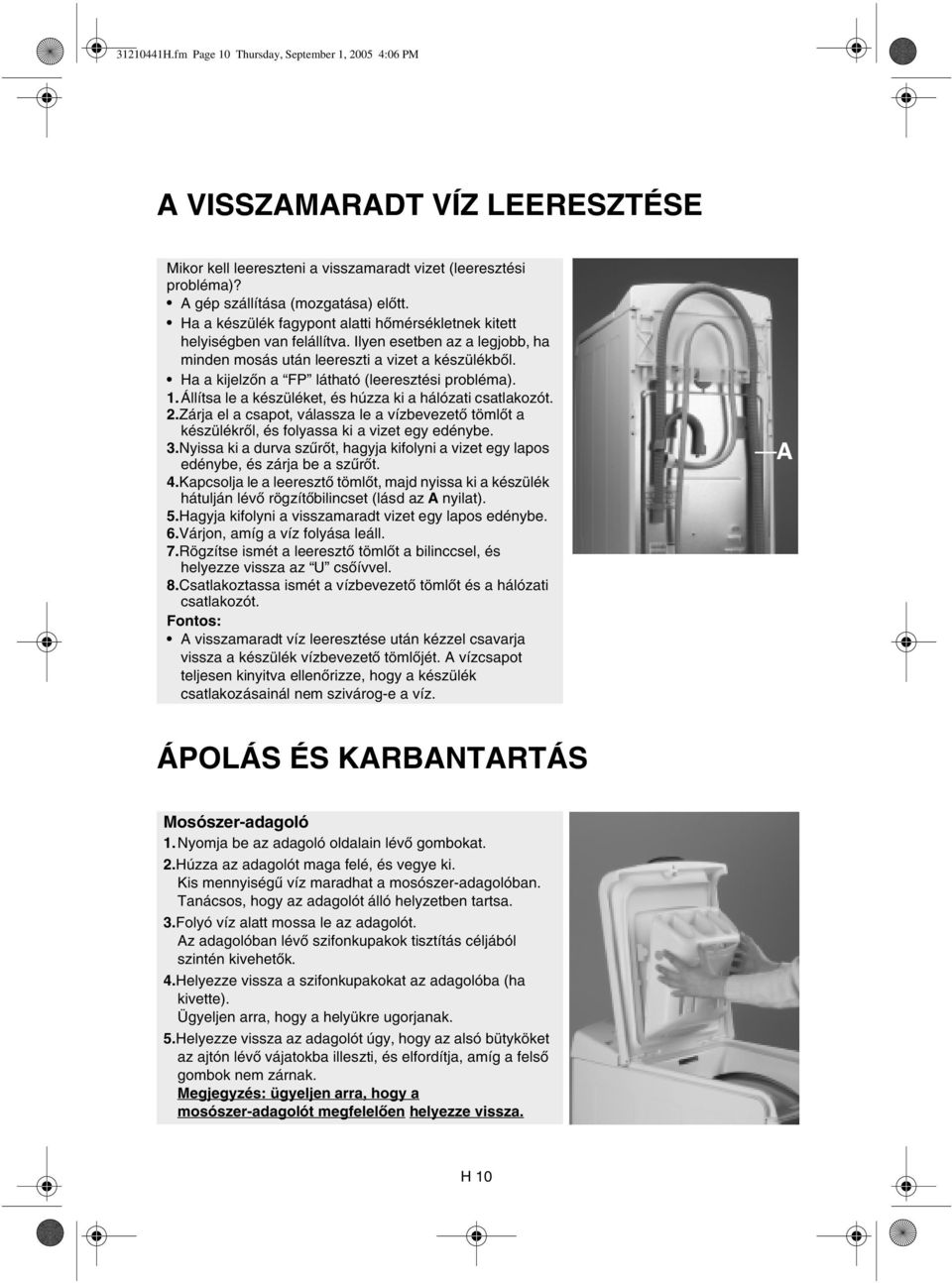 Ha a kijelzőn a FP látható (leeresztési probléma). 1.Állítsa le a készüléket, és húzza ki a hálózati csatlakozót. 2.