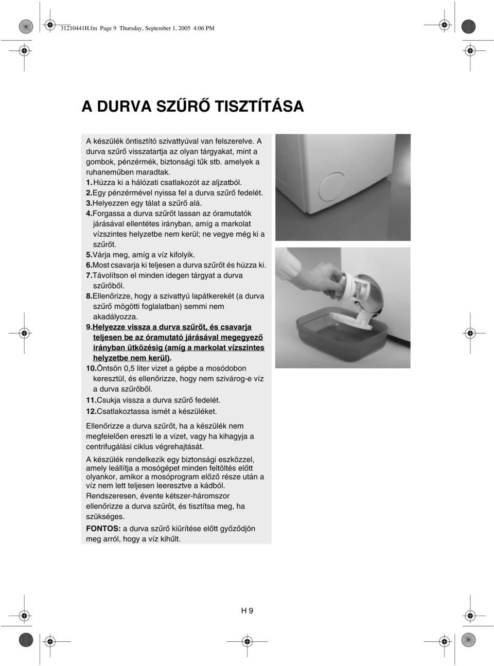 Egy pénzérmével nyissa fel a durva szűrő fedelét. 3.Helyezzen egy tálat a szűrő alá. 4.