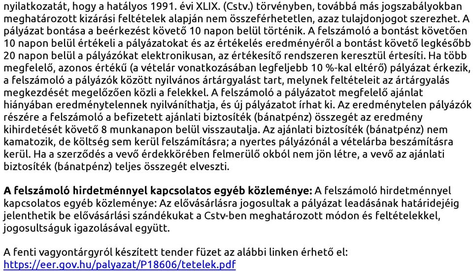 A felszámoló a bontást követően 10 napon belül értékeli a pályázatokat és az értékelés eredményéről a bontást követő legkésőbb 20 napon belül a pályázókat elektronikusan, az értékesítő rendszeren