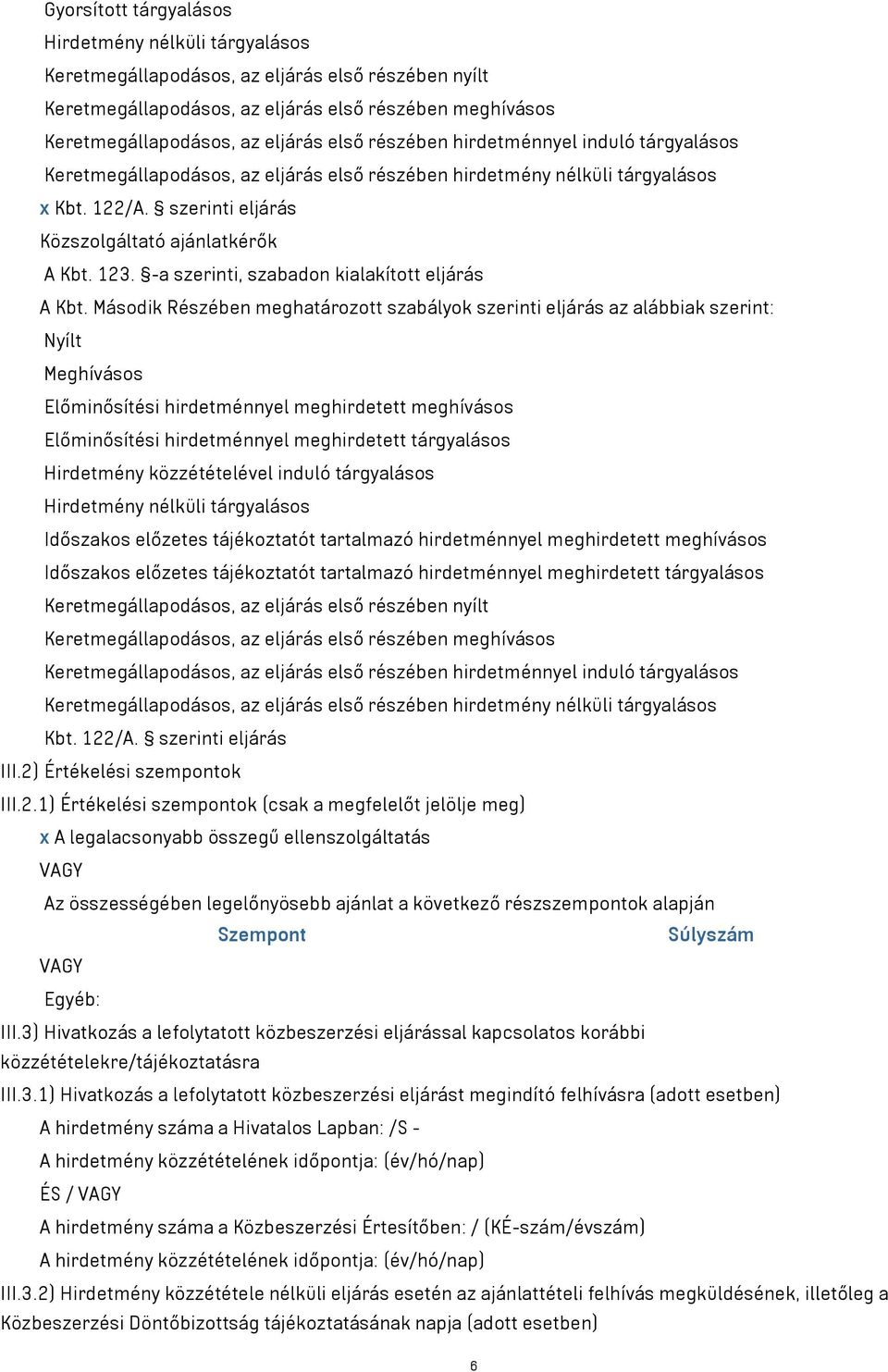 Időszakos előzetes tájékoztatót tartalmazó hirdetménnyel meghirdetett meghívásos Időszakos előzetes tájékoztatót tartalmazó hirdetménnyel meghirdetett tárgyalásos Kbt. 122/A. szerinti eljárás III.