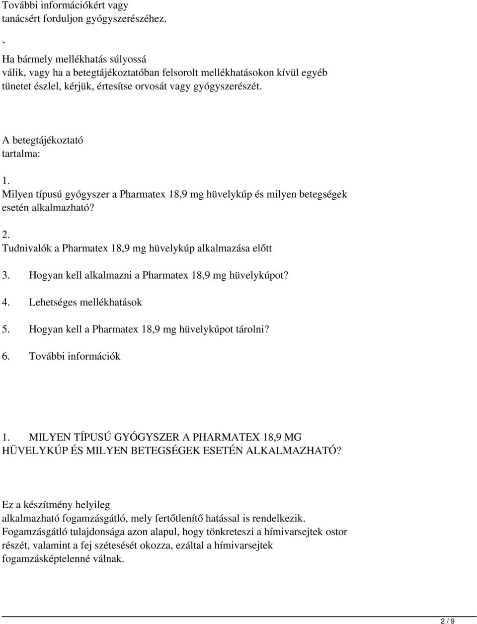 A betegtájékoztató tartalma: 1. Milyen típusú gyógyszer a Pharmatex 18,9 mg hüvelykúp és milyen betegségek esetén alkalmazható? 2. Tudnivalók a Pharmatex 18,9 mg hüvelykúp alkalmazása előtt 3.